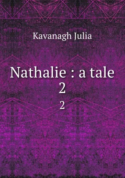 Обложка книги Nathalie : a tale. 2, Kavanagh Julia