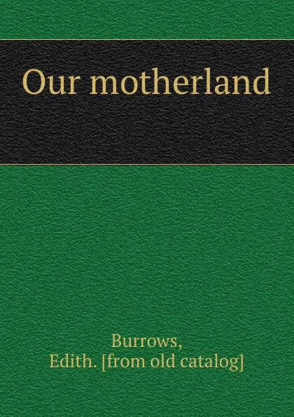 Обложка книги Our motherland, Edith Burrows