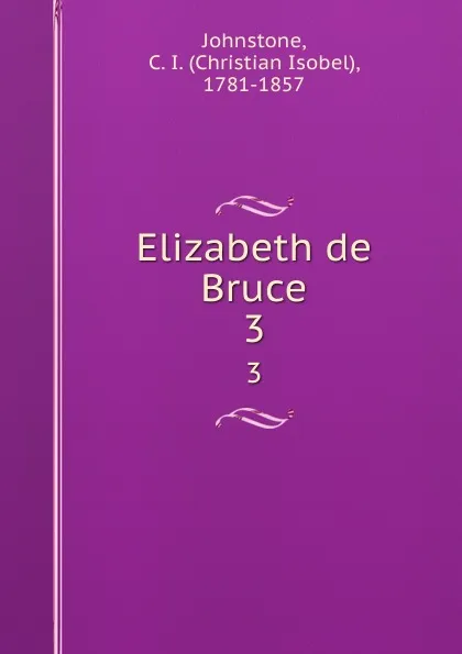 Обложка книги Elizabeth de Bruce. 3, Christian Isobel Johnstone