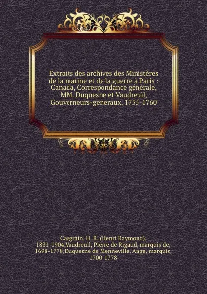 Обложка книги Extraits des archives des Ministeres de la marine et de la guerre a Paris : Canada, Correspondance generale, MM. Duquesne et Vaudreuil, Gouverneurs-generaux, 1755-1760, Henri Raymond Casgrain