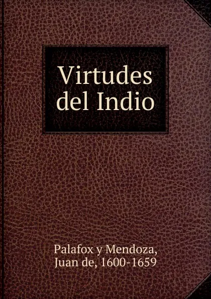 Обложка книги Virtudes del Indio, Palafox y Mendoza