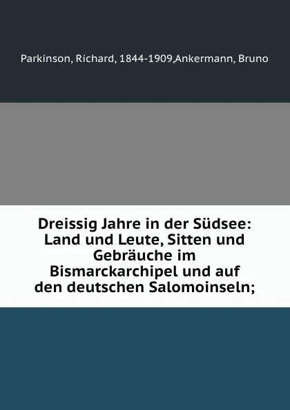 Обложка книги Dreissig Jahre in der Sudsee: Land und Leute, Sitten und Gebrauche im Bismarckarchipel und auf den deutschen Salomoinseln;, Richard Parkinson