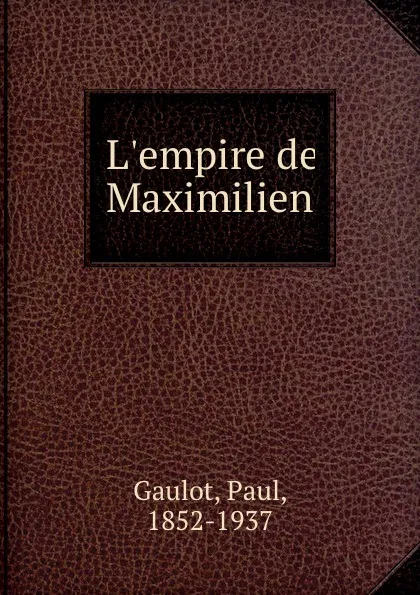 Обложка книги L.empire de Maximilien, Paul Gaulot