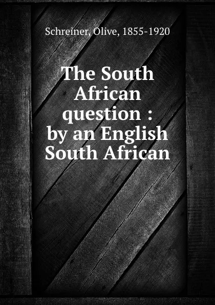 Обложка книги The South African question : by an English South African, Olive Schreiner