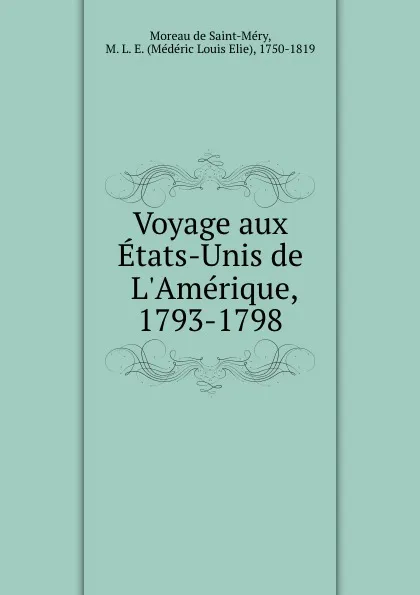 Обложка книги Voyage aux Etats-Unis de L.Amerique, 1793-1798, Moreau de Saint-Méry