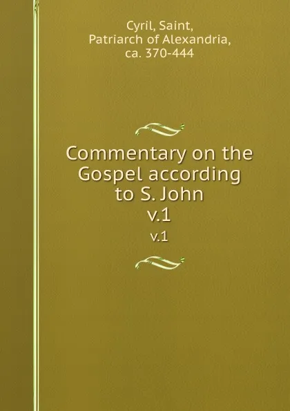 Обложка книги Commentary on the Gospel according to S. John. v.1, Saint Cyril