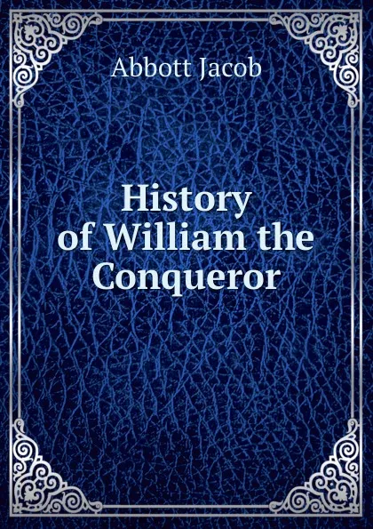 Обложка книги History of William the Conqueror, Abbott Jacob