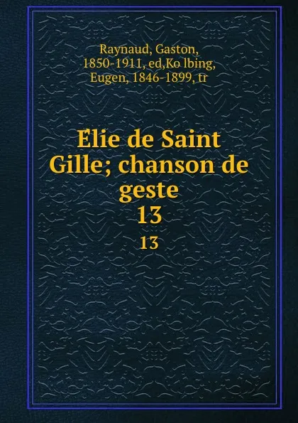 Обложка книги Elie de Saint Gille; chanson de geste. 13, Gaston Raynaud