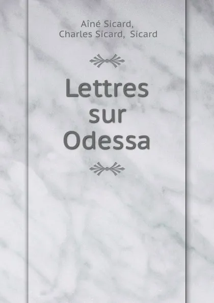 Обложка книги Lettres sur Odessa, Ainé Sicard