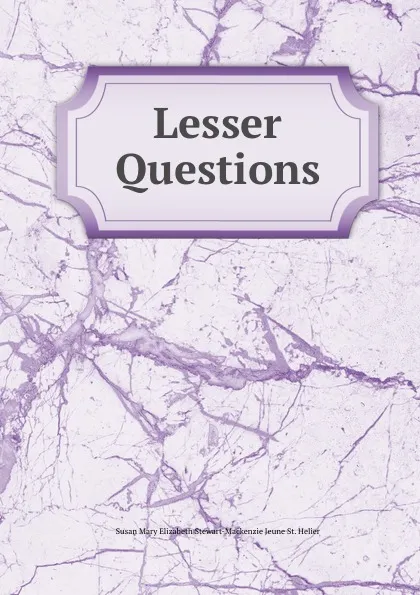 Обложка книги Lesser Questions, Susan Mary Elizabeth Stewart-Mackenzie Jeune St. Helier