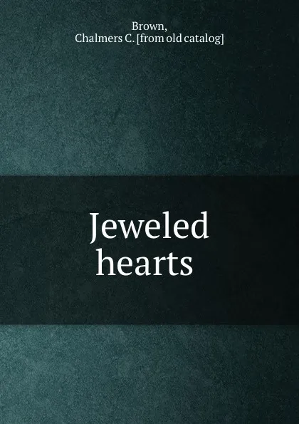 Обложка книги Jeweled hearts, Chalmers C. Brown