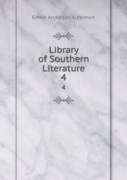 Обложка книги Library of Southern Literature. 4, Alderman Edwin Anderson