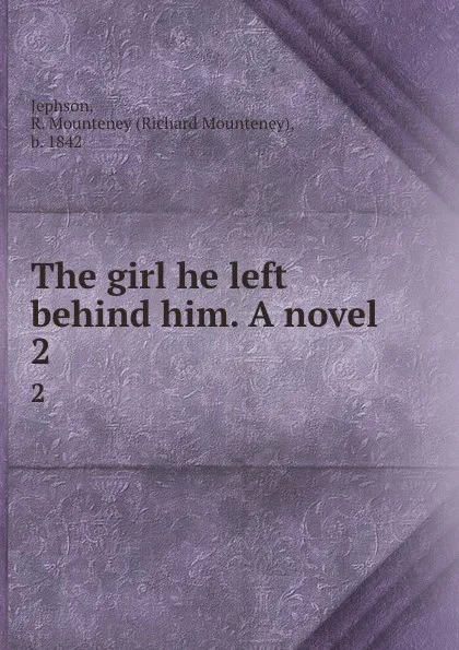 Обложка книги The girl he left behind him. A novel. 2, Richard Mounteney Jephson