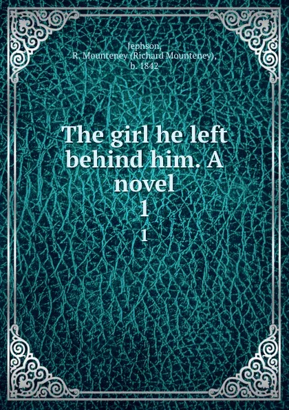 Обложка книги The girl he left behind him. A novel. 1, Richard Mounteney Jephson