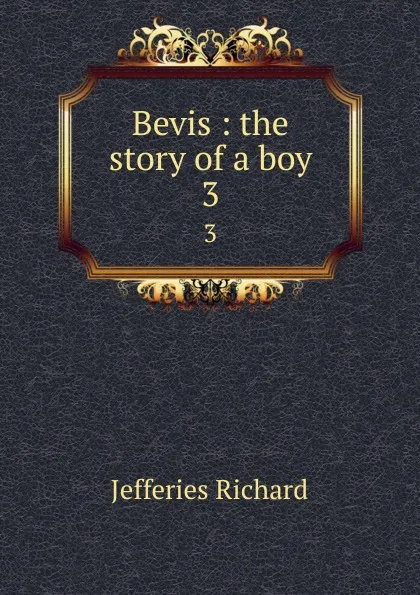 Обложка книги Bevis : the story of a boy. 3, Richard Jefferies