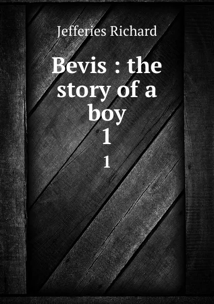 Обложка книги Bevis : the story of a boy. 1, Richard Jefferies