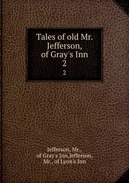 Обложка книги Tales of old Mr. Jefferson, of Gray.s Inn. 2, Mr. Jefferson