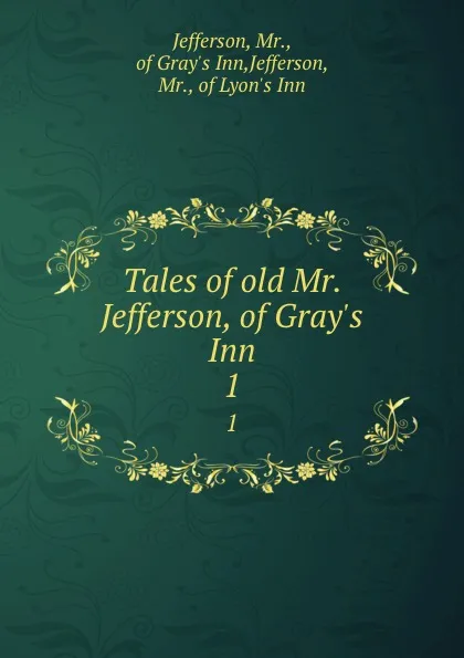 Обложка книги Tales of old Mr. Jefferson, of Gray.s Inn. 1, Mr. Jefferson