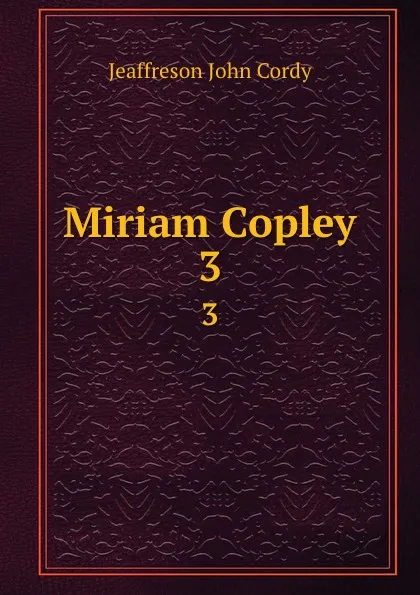 Обложка книги Miriam Copley. 3, Jeaffreson John Cordy