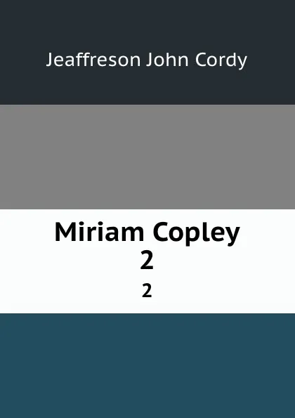 Обложка книги Miriam Copley. 2, Jeaffreson John Cordy