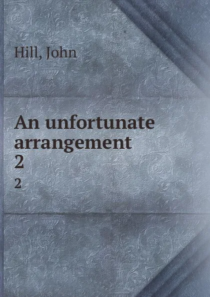 Обложка книги An unfortunate arrangement. 2, John Hill