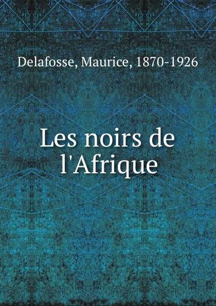 Обложка книги Les noirs de l.Afrique, Maurice Delafosse