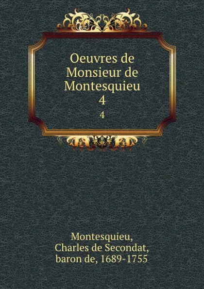 Обложка книги Oeuvres de Monsieur de Montesquieu. 4, Baron de Montesquieu