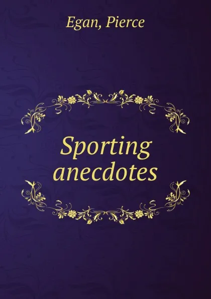 Обложка книги Sporting anecdotes, Pierce Egan