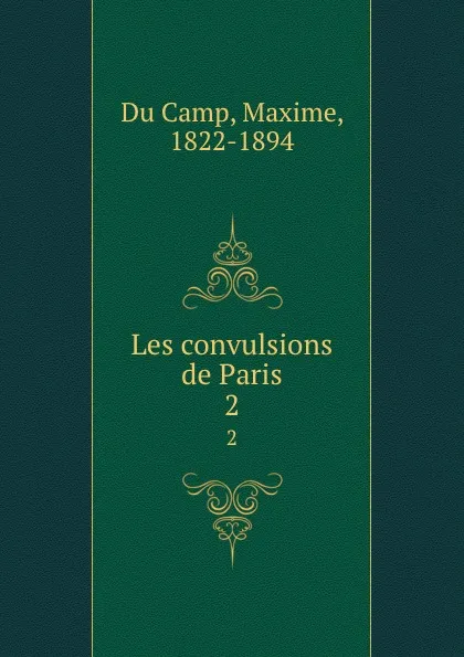 Обложка книги Les convulsions de Paris. 2, Maxime Du Camp