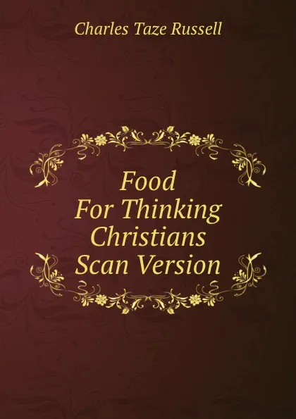 Обложка книги Food For Thinking Christians Scan Version, Charles Taze Russell