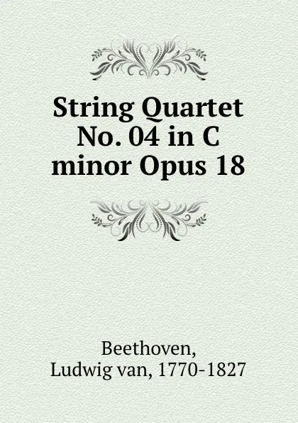 Обложка книги String Quartet No. 04 in C minor Opus 18, Ludwig van Beethoven