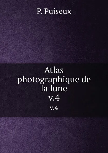 Обложка книги Atlas photographique de la lune. v.4, P. Puiseux