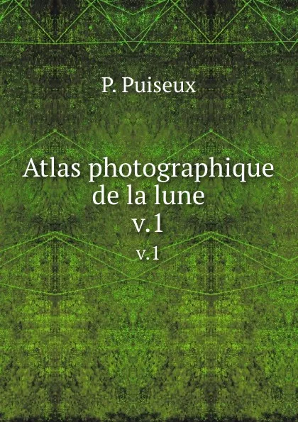 Обложка книги Atlas photographique de la lune. v.1, P. Puiseux