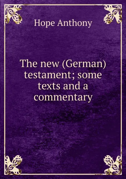 Обложка книги The new (German) testament; some texts and a commentary, Hope Anthony