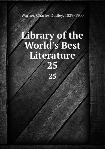Обложка книги Library of the World.s Best Literature. 25, Charles Dudley Warner