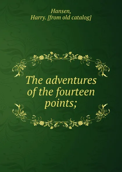 Обложка книги The adventures of the fourteen points;, Harry Hansen