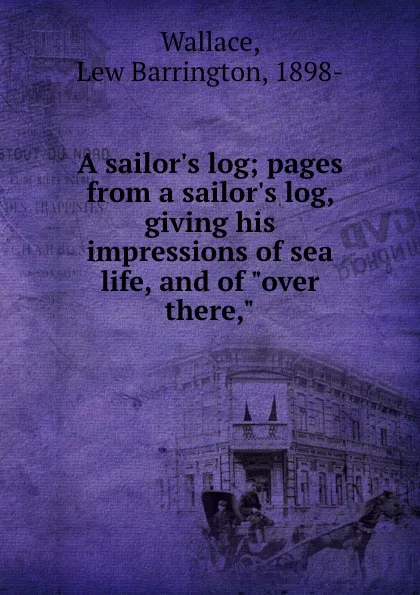 Обложка книги A sailor.s log; pages from a sailor.s log, giving his impressions of sea life, and of 