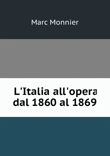 Обложка книги L.Italia all.opera dal 1860 al 1869, Marc Monnier