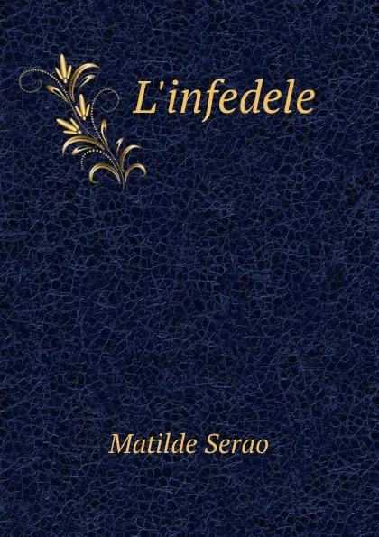 Обложка книги L.infedele, Serao Matilde