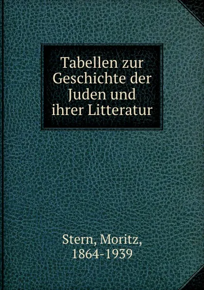 Обложка книги Tabellen zur Geschichte der Juden und ihrer Litteratur, Moritz Stern