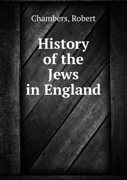 Обложка книги History of the Jews in England, Robert Chambers