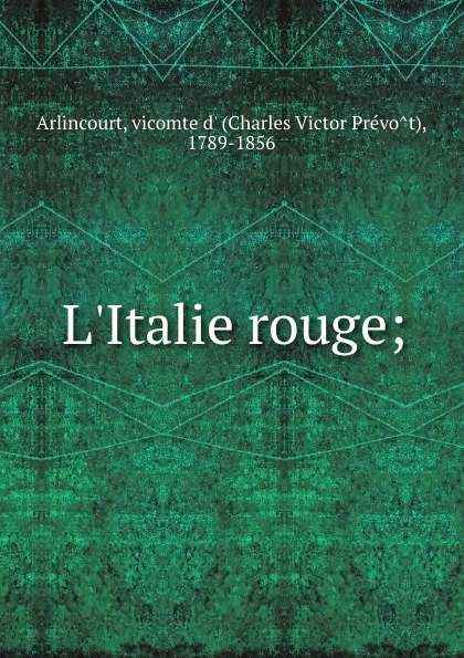 Обложка книги L.Italie rouge;, Charles Victor Prévot Arlincourt