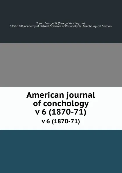 Обложка книги American journal of conchology. v 6 (1870-71), George Washington Tryon