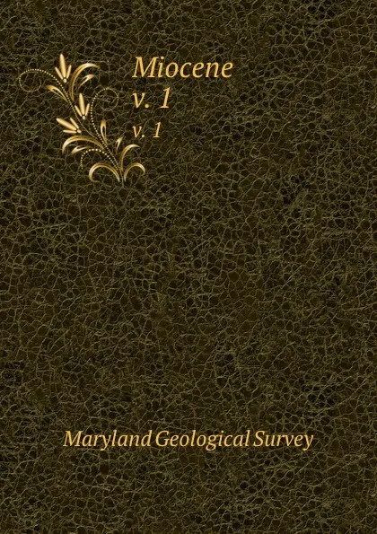 Обложка книги Miocene. v. 1, Maryland Geological Survey