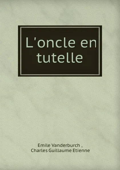 Обложка книги L.oncle en tutelle, Emile Vanderburch