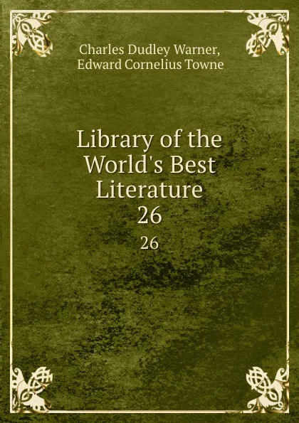 Обложка книги Library of the World.s Best Literature. 26, Charles Dudley Warner