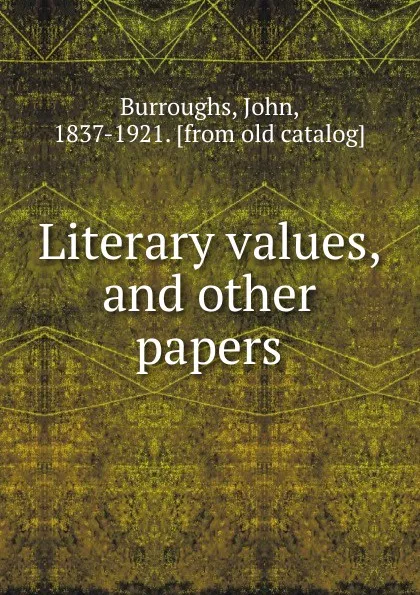 Обложка книги Literary values, and other papers, John Burroughs