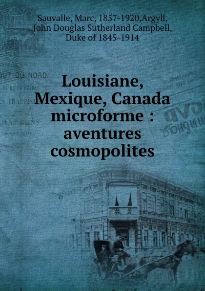 Обложка книги Louisiane, Mexique, Canada microforme : aventures cosmopolites, Marc Sauvalle