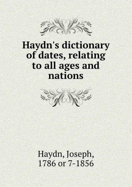 Обложка книги Haydn.s dictionary of dates, relating to all ages and nations, Joseph Haydn
