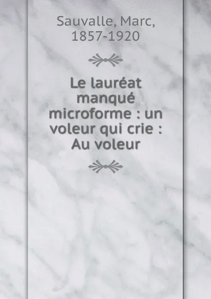 Обложка книги Le laureat manque microforme : un voleur qui crie : Au voleur, Marc Sauvalle